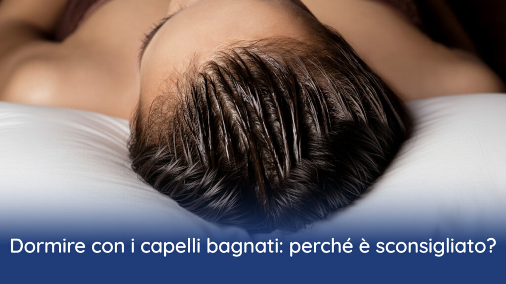 Dormire con capelli bagnati