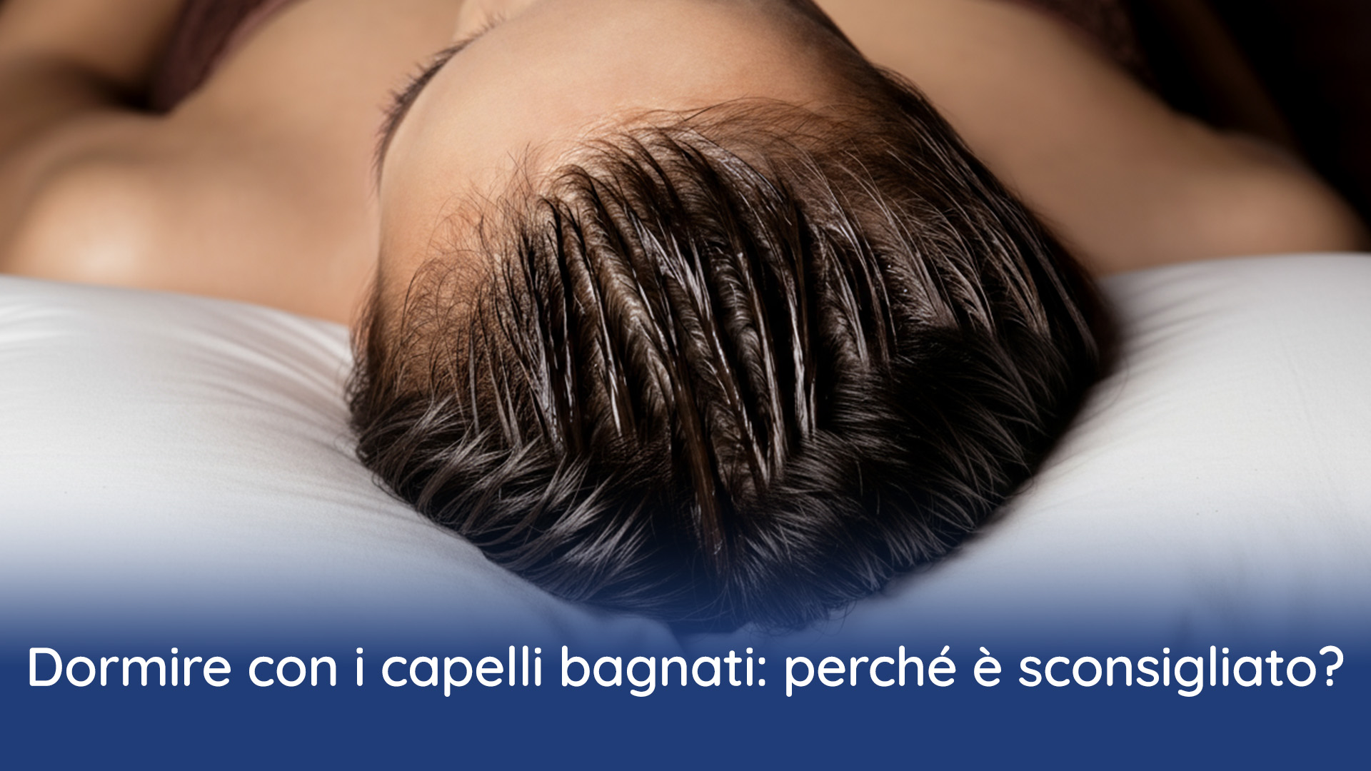 Dormire con capelli bagnati